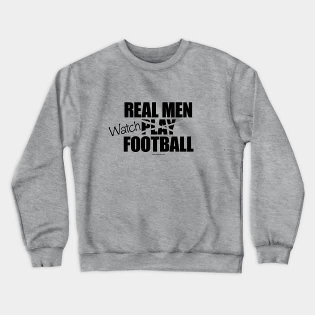 Real Men Watch Football Crewneck Sweatshirt by eBrushDesign